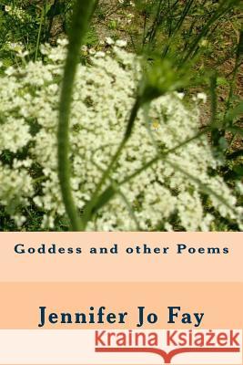 Goddess and Other Poems Jennifer Jo Fay 9781724943118 Createspace Independent Publishing Platform