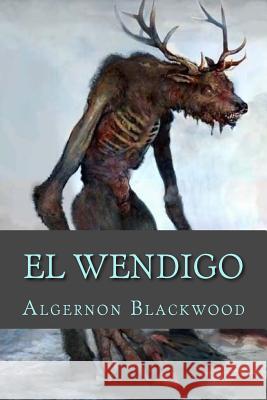 El Wendigo Algernon Blackwood 9781724943521 Createspace Independent Publishing Platform