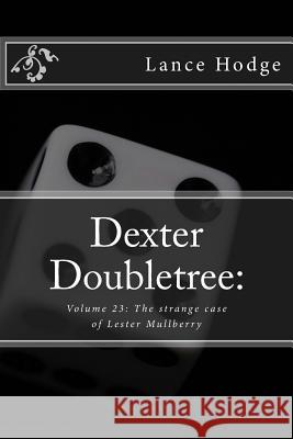 Dexter Doubletree: The strange case of Lester Mullberry Hodge, Lance 9781724944405 Createspace Independent Publishing Platform
