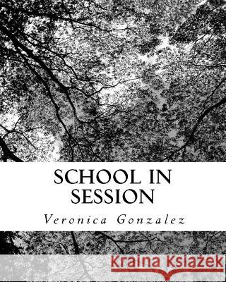 School in Session Veronica Gonzalez 9781724945198 Createspace Independent Publishing Platform