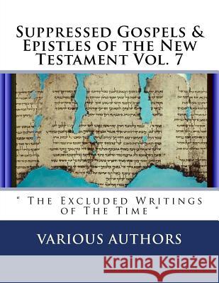 Suppressed Gospels & Epistles of the New Testament Vol. 7: 