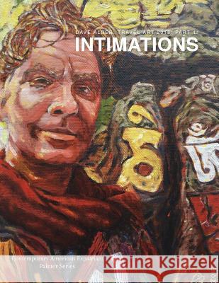 Dave Alber: Travel Art 2018: Part 1: Intimations Dave Alber 9781724953346 Createspace Independent Publishing Platform