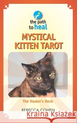Mystical Kitten Tarot: The Healer's Deck Rebecca Cohen 9781724957986