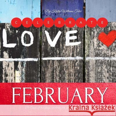 Celebrate February: 29-Days of holidays, celebrations, and educational lessons! Tokic, Kristin Williams 9781724961778 Createspace Independent Publishing Platform