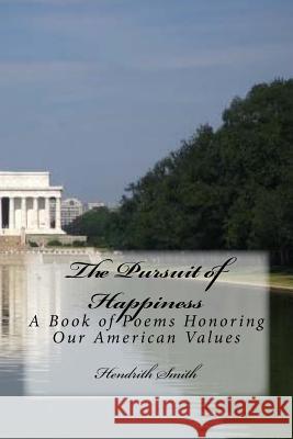 The Pursuit of Happiness: A Book of Poems Honoring Our American Values Hendrith Smith 9781724966964 Createspace Independent Publishing Platform