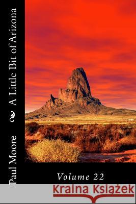 A Little Bit of Arizona: Volume 22 Paul B. Moore 9781724970695 Createspace Independent Publishing Platform