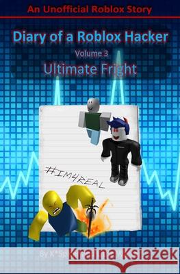 Diary of a Roblox Hacker 3: Ultimate Fright K. Spicer 9781724971708 Createspace Independent Publishing Platform