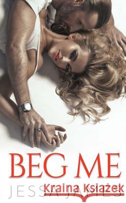 Beg Me Jessa James 9781724971876 Createspace Independent Publishing Platform