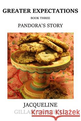 Greater Expectations Pandora's Story: Book Three Jacqueline Gillam-Fairchild 9781724974440