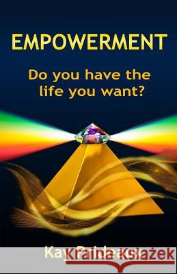 Empowerment: Do you have the life you want? Prideaux, Kay 9781724976000