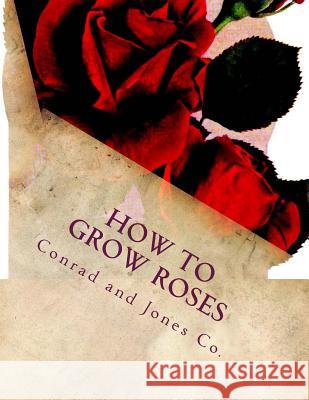 How To Grow Roses: Dedicated to the Flower Loving People of America Chambers, Roger 9781724976673 Createspace Independent Publishing Platform