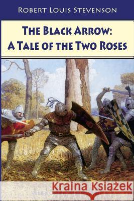 The Black Arrow: A Tale of the Two Roses Robert Louis Stevenson 9781724977267 Createspace Independent Publishing Platform