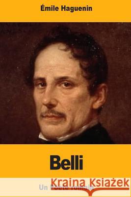 Belli: Un Poète romain Haguenin, Emile 9781724979056 Createspace Independent Publishing Platform
