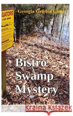 Bistro Swamp Mystery: A Baker Street Bistro Mystery Mrs Georgia Griebel Gates 9781724979247