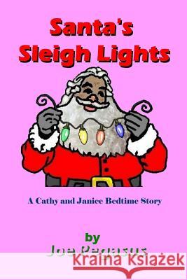 Santa's Sleigh Lights - African American: A Cathy and Janice Bed Time Story Joe Pegasus 9781724979940 Createspace Independent Publishing Platform
