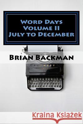 Word Days Volume II: The Language and Literature Lover's Almanac Brian Michael Backman 9781724982032 Createspace Independent Publishing Platform