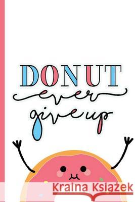 Donut ever give up Sandoval, Anabely 9781724985286 Createspace Independent Publishing Platform