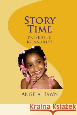Story Time: Presented by Amariya Angela Dawn 9781724989727 Createspace Independent Publishing Platform