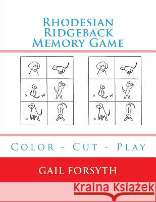 Rhodesian Ridgeback Memory Game: Color - Cut - Play Gail Forsyth 9781724993687 Createspace Independent Publishing Platform