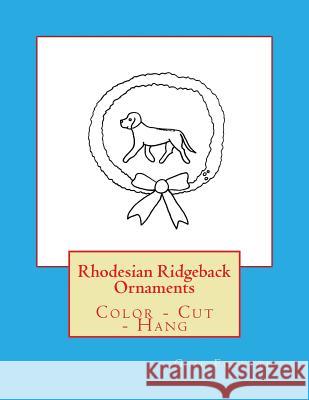 Rhodesian Ridgeback Ornaments: Color - Cut - Hang Gail Forsyth 9781724993830 Createspace Independent Publishing Platform