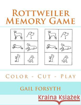 Rottweiler Memory Game: Color - Cut - Play Gail Forsyth 9781724993922 Createspace Independent Publishing Platform