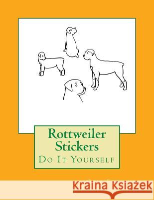 Rottweiler Stickers: Do It Yourself Gail Forsyth 9781724994103 Createspace Independent Publishing Platform