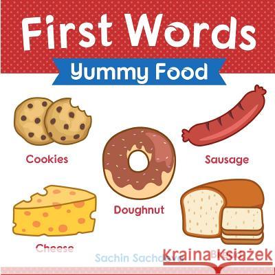 First Words (Yummy Food): Early Education Book of Learning about Food Items for Kids Sachin Sachdeva 9781725003101 Createspace Independent Publishing Platform