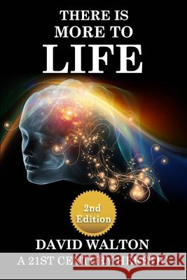 There Is More To Life - 2nd Edition: By a 21st Century Heretic David Walton 9781725024366 Createspace Independent Publishing Platform