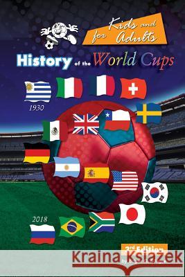 History of the World Cups for Kids and adults: Uruguay 1930 to Russia 2018 Edgar G. Allegre 9781725027169