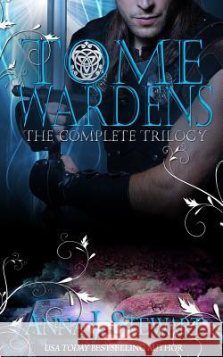 Tome Wardens: The Complete Novella Trilogy Anna J. Stewart 9781725029040 Createspace Independent Publishing Platform