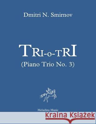 Tri-o-Tri (Piano Trio No. 3): Full score and parts Smirnov, Dmitri N. 9781725029279 Createspace Independent Publishing Platform