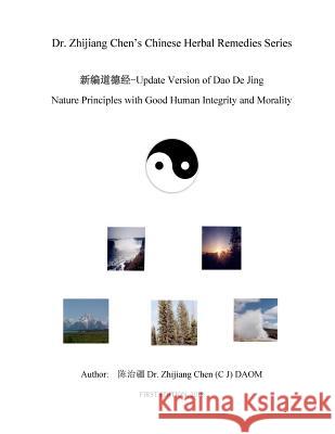 Update Version of Dao De Jing - Nature Principles with Good Human Integrity Zhijiang Chen 9781725029446 Createspace Independent Publishing Platform