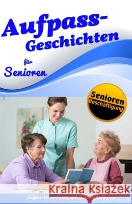 Aufpass Geschichten für Senioren Schlögl, Christine 9781725030626 Createspace Independent Publishing Platform