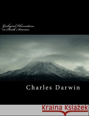 Geological Observations on South America Charles Darwin 9781725032552 Createspace Independent Publishing Platform