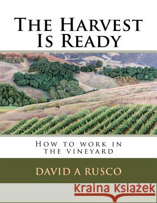 The Harvest Is Ready David a. Rusco 9781725035041 Createspace Independent Publishing Platform