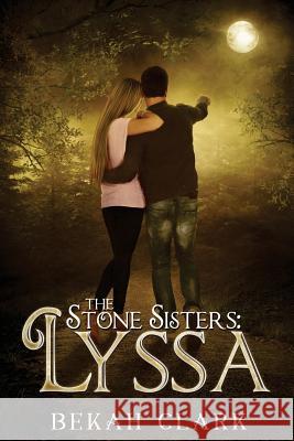 The Stone Sisters: Lyssa Bekah Clark 9781725036635