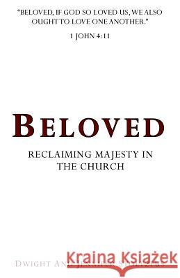 Beloved: Reclaiming Majesty in the Church Dwight Stoltzfus Jennifer Stoltzfus 9781725041806 Createspace Independent Publishing Platform