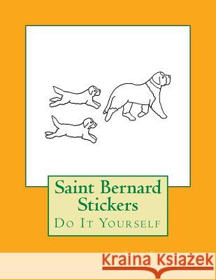 Saint Bernard Stickers: Do It Yourself Gail Forsyth 9781725043961 Createspace Independent Publishing Platform