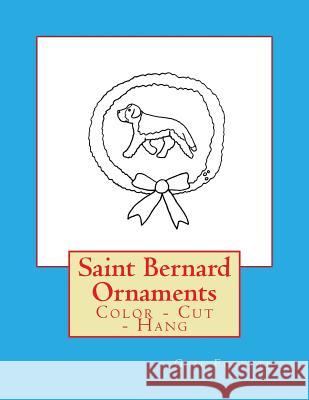 Saint Bernard Ornaments: Color - Cut - Hang Gail Forsyth 9781725044098 Createspace Independent Publishing Platform