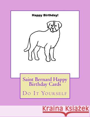 Saint Bernard Happy Birthday Cards: Do It Yourself Gail Forsyth 9781725044159 Createspace Independent Publishing Platform