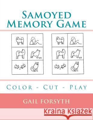 Samoyed Memory Game: Color - Cut - Play Gail Forsyth 9781725044708 Createspace Independent Publishing Platform