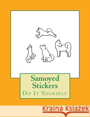 Samoyed Stickers: Do It Yourself Gail Forsyth 9781725044821 Createspace Independent Publishing Platform