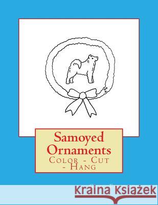 Samoyed Ornaments: Color - Cut - Hang Gail Forsyth 9781725044890 Createspace Independent Publishing Platform