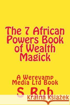 The 7 African Powers Book of Wealth Magick S. Rob 9781725044906 Createspace Independent Publishing Platform