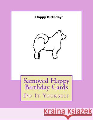 Samoyed Happy Birthday Cards: Do It Yourself Gail Forsyth 9781725044975 Createspace Independent Publishing Platform