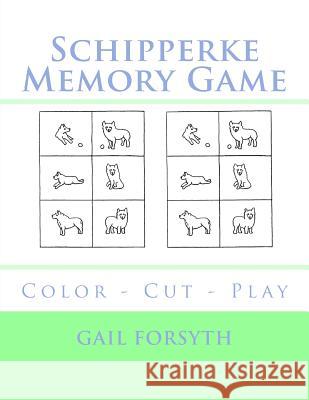 Schipperke Memory Game: Color - Cut - Play Gail Forsyth 9781725045040 Createspace Independent Publishing Platform