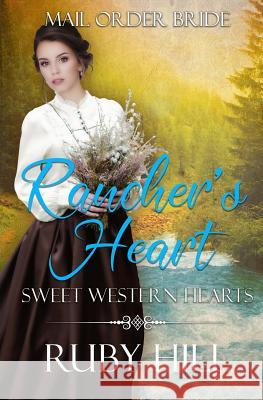 Rancher's Heart: Mail Order Bride Ruby Hill 9781725045064