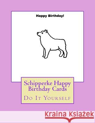 Schipperke Happy Birthday Cards: Do It Yourself Gail Forsyth 9781725045415 Createspace Independent Publishing Platform