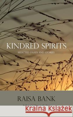 Kindred Spirits: Selected Essays and Stories Raisa Bank 9781725046450 Createspace Independent Publishing Platform