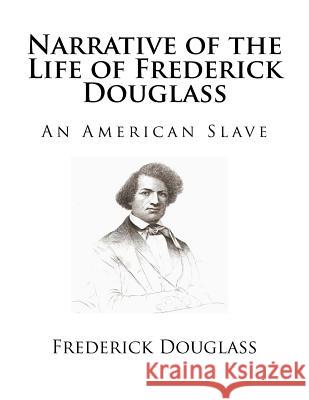 Narrative of the Life of Frederick Douglass: An American Slave Frederick Douglass 9781725048829